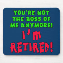 You're Not the Boss of Me Anymore - I'm Retired Mouse Pads