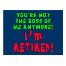 You're Not the Boss of Me Anymore - I'm Retired Postcard