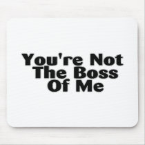 You're Not The Boss Of Me