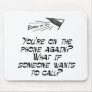 You're on the phone AGAIN? Mouse Pads
