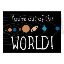 You're Out Of This World! Greeting Cards