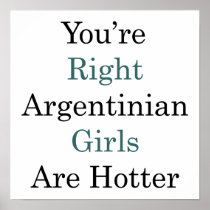 You're Right Argentinian Girls Are Hotter Print