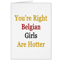 You're Right Belgian Girls Are Hotter Cards