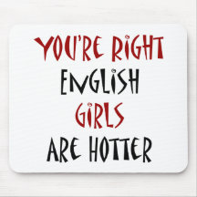 You're Right English Girls Are Hotter Mousepads