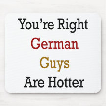 You're Right German Guys Are Hotter Mouse Pads