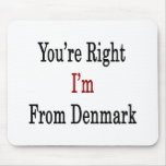 You're Right I'm From Denmark Mousepad