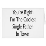 You're Right I'm The Coolest Single Father In Town cards
