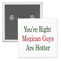 You're Right Mexican Guys Are Hotter Pins