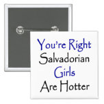 You're Right Salvadorian Girls Are Hotter Pinback Button