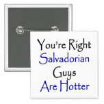 You're Right Salvadorian Guys Are Hotter Pinback Buttons