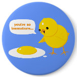 You're so immature... buttons