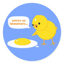 You're so immature...