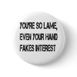 You're so lame buttons
