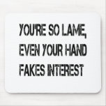 You're so lame mousepads