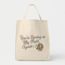 You're Staring at My Putt, Again Bag