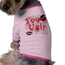 You're ugly doggie shirt