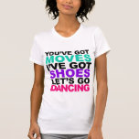 You've Got Moves Tees