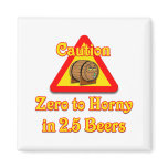 Zero to Horny in 2.5 Beers Refrigerator Magnets