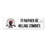 ZGB "I'd rather be killing zombies" BUMPER STICKER bumper stickers