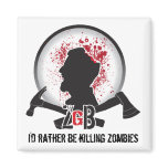 ZGB "I'd rather be killing zombies" MAGNET
