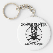 Zombie Hunter...Kill or Be Eaten Keychains