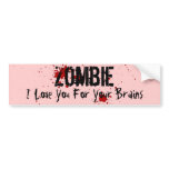 Zombie: I Love You For Your Brains bumper stickers