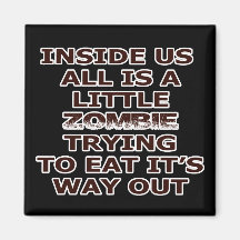 Zombie In Me Refrigerator Magnet