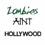 Zombies, Aint, HOLLYWOOD embroidered shirts