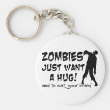 Zombies Just Want A Hug Key Chains