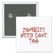 Zombies Need Love Too Button