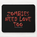 Zombies Need Love Too Mousepads