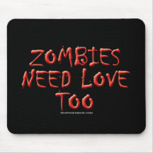 Zombies Need Love Too Mousepads