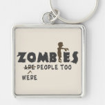 Zombies Were People Too Key Chains