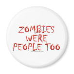 Zombies Were People Too magnets