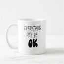 Search for everything will be ok mugs Quote