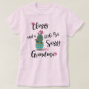 Search for sassy grandma tshirts Classy