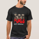 Search for pugs not drugs tshirts Dog