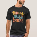 Search for young wild three tshirts Birthday