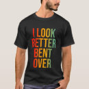 Search for bent over tshirts Saying