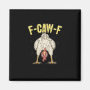 Search for funny chicken quotes magnets F caw f