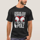 Search for fishing bobber tshirts Humour