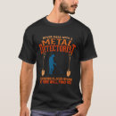 Search for detector tshirts Dirt fishing