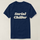 Search for chiller tshirts Pun