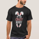 Search for crazy bunny tshirts Easter
