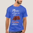 Search for funny chocolate sayings tshirts Cute