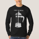 Search for french press tshirts Coffee
