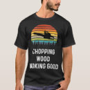 Search for chopping wood tshirts Cute
