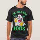 Search for just here for the beer tshirts Drunk