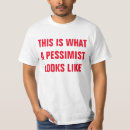Search for pessimist tshirts Pessimism