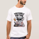 Search for early tshirts Not a morning person